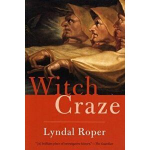 Witch Craze. Terror and Fantasy in Baroque Germany, Paperback - Lyndal Roper imagine