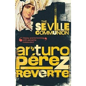 Seville Communion, Paperback - Arturo Perez-Reverte imagine