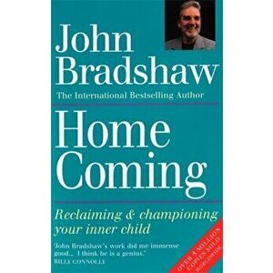 Homecoming. Reclaiming & championing your inner child, Paperback - John Bradshaw imagine