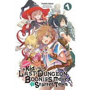 Suppose a Kid from the Last Dungeon Boonies Moved to a Starter Town, Vol. 1 (light novel), Paperback - Toshio Satou imagine