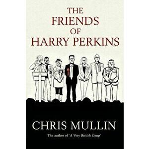 Friends of Harry Perkins, Hardback - Chris Mullin imagine