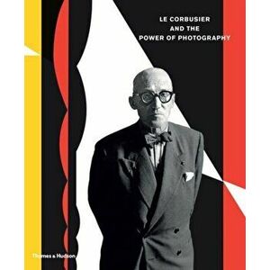 Le Corbusier and the Power of Photography, Hardback - *** imagine
