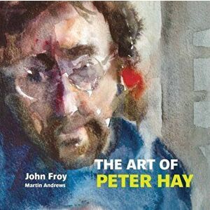 The Art of Peter Hay, Paperback - Martin Andrews imagine
