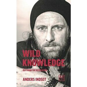 Wild Knowledge. Outthink the Revolution, Paperback - Anders Indset imagine