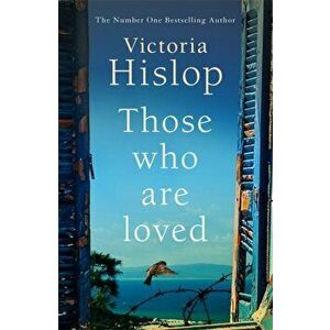 Those Who Are Loved. The compelling Number One Sunday Times bestseller, 'A Must Read', Hardback - Victoria Hislop imagine