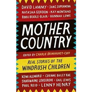 Mother Country. Real Stories of the Windrush Children, Paperback - Charlie Brinkhurst-Cuff imagine