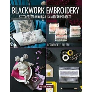 Blackwork Embroidery. Stitches, Techniques & 13 Modern Projects, Paperback - Bernadette Baldelli imagine