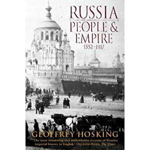 Russia: People and Empire. 1552-1917, Paperback - Geoffrey Hosking imagine