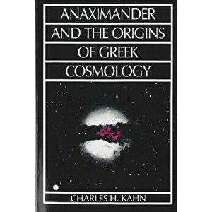 Anaximander and the Origins of Greek Cosmology, Paperback - Charles H. Kahn imagine