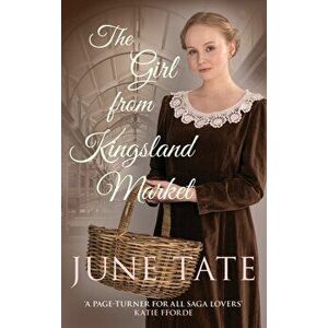 Girl from Kingsland Market. Danger and romance lie ahead for one woman, Hardback - June Tate imagine