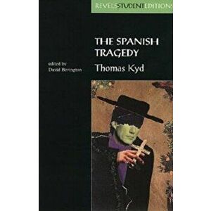 Spanish Tragedy (Revels Student Edition). Thomas Kyd, Paperback - David Bevington imagine