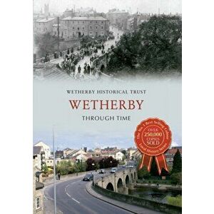 Wetherby Through Time, Paperback - *** imagine