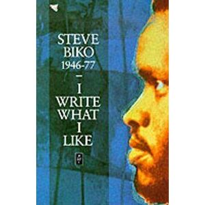 I Write What I Like, Paperback - Steve Biko imagine