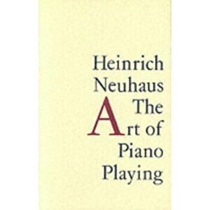 Art of Piano Playing, Paperback - Heinrich Neuhaus imagine