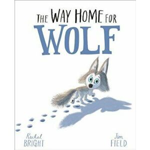 Way Home For Wolf, Paperback - Rachel Bright imagine