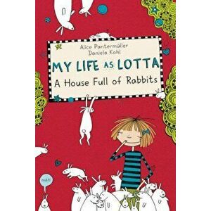 My Life As Lotta. A House Full Of Rabbits, Hardback - Alice Pantermuller imagine