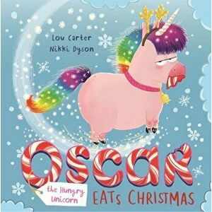 Oscar the Hungry Unicorn Eats Christmas, Paperback - Lou Carter imagine