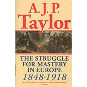 Struggle for Mastery in Europe, 1848-1918, Paperback - A. J. P. Taylor imagine
