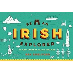 Be an Irish Explorer, Paperback - Bex Shelford imagine