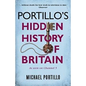 Portillo's Hidden History of Britain, Paperback - Michael Portillo imagine