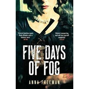 Five Days of Fog. Peaky Blinders with a feminist twist, Paperback - Anna Freeman imagine
