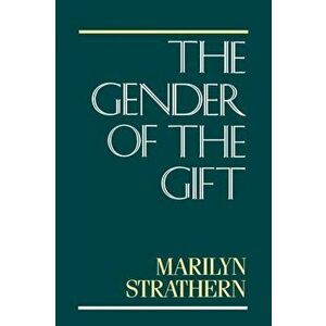 Gender of the Gift. Problems with Women and Problems with Society in Melanesia, Paperback - Marilyn Strathern imagine