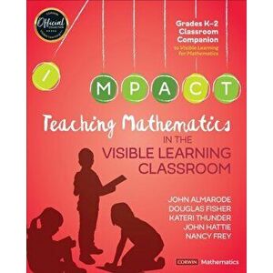Teaching Mathematics in the Visible Learning Classroom, Grades K-2, Paperback - Nancy Frey imagine