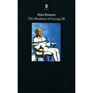 Madness of George III, Paperback - Alan Bennett imagine