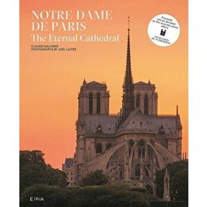 Notre-Dame de Paris. The Eternal Cathedral, Hardback - Joel Laiter imagine