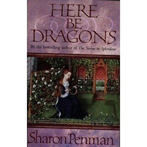 Here be Dragons, Paperback - Sharon Penman imagine