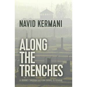 Along the Trenches. A Journey through Eastern Europe to Isfahan, Paperback - Navid Kermani imagine