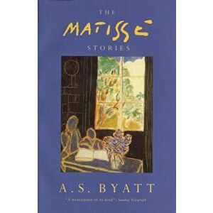 Matisse Stories, Paperback - A. S. Byatt imagine