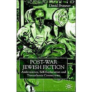 Post-War Jewish Fiction. Ambivalence, Self Explanation and Transatlantic Connections, Hardback - David Brauner imagine