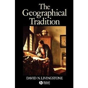 Geographical Tradition. Episodes in the History of a Contested Enterprise, Paperback - David Livingstone imagine