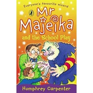 Mr Majeika and the School Play, Paperback - Humphrey Carpenter imagine
