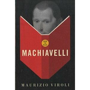 How To Read Machiavelli, Paperback - Maurizio Viroli imagine