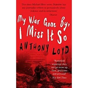 My War Gone by, I Miss it So, Paperback - Anthony Loyd imagine
