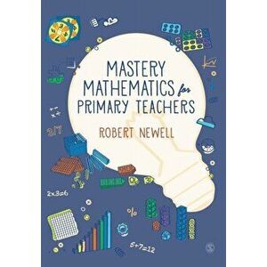 Mastery Mathematics for Primary Teachers, Paperback - Robert Newell imagine