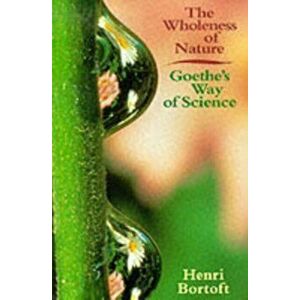 Wholeness of Nature. Goethe's Way of Science, Paperback - Henri Bortoft imagine