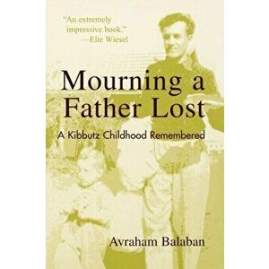 Mourning a Father Lost. A Kibbutz Childhood Remembered, Paperback - Avraham Balaban imagine