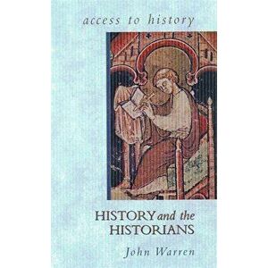 Access To History: History and the Historians, Paperback - John Warren imagine