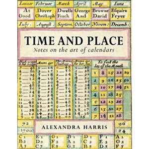 Time and Place. Notes on the art of calendars, Hardback - Alexandra Harris imagine