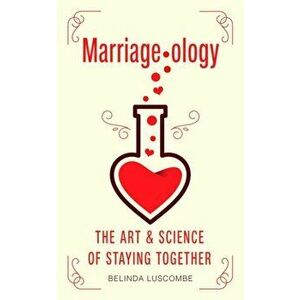 Marriageology. The Art and Science of Staying Together, Paperback - Belinda Luscombe imagine