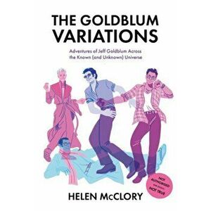 Goldblum Variations. Adventures of Jeff Goldblum Across the Known (and Unknown) Universe, Paperback - Helen McClory imagine