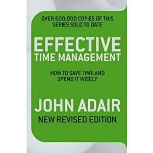 Effective Time Management (Revised edition). How to save time and spend it wisely, Paperback - John Adair imagine