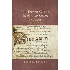 Divine Office in Anglo-Saxon England, 597-c.1000, Paperback - Jesse D. Billett imagine