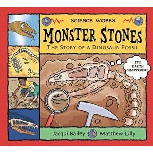 Monster Stones. The Story of a Dinosaur Fossil, Paperback - Jacqui Bailey imagine
