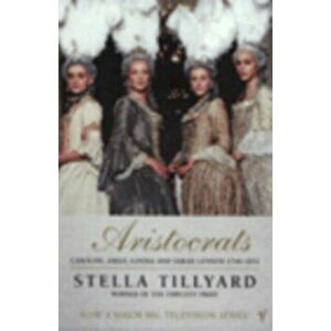 Aristocrats. Caroline, Emily, Louisa and Sarah Lennox 1740 - 1832, Paperback - Stella Tillyard imagine