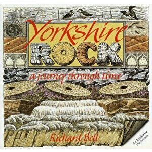 Yorkshire Rock. A Journey Through Time, Paperback - Richard L. Bell imagine