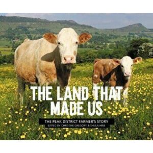 Land That Made Us. The Peak District farmer's story, Paperback - *** imagine
